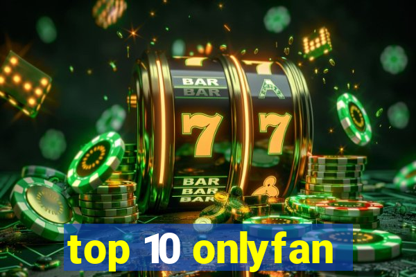 top 10 onlyfan